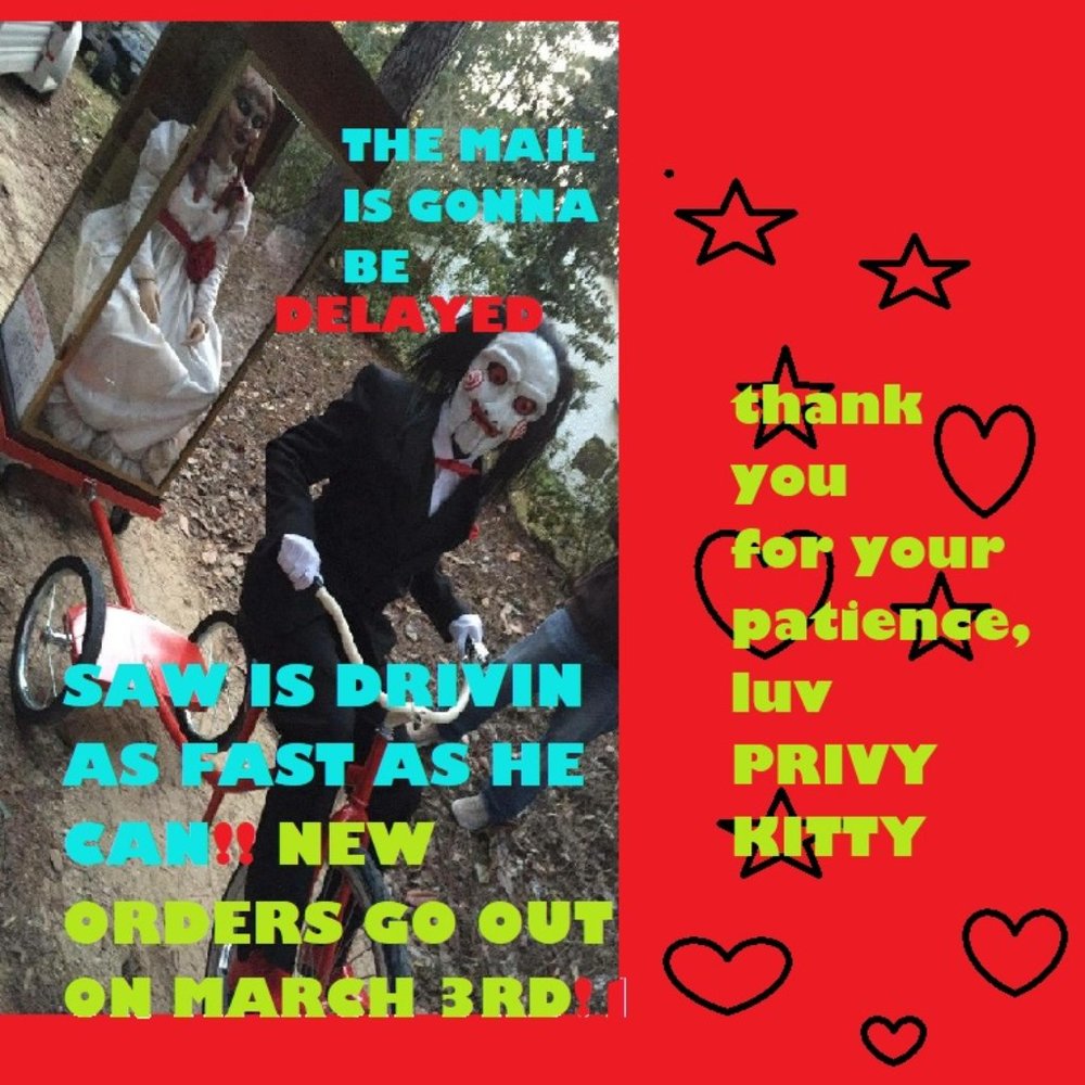ORDERS TO GO OUT ON MARCH 3RD DUE TO PRIVY'S MOVE!!! SAW IS THE MAILMAN!